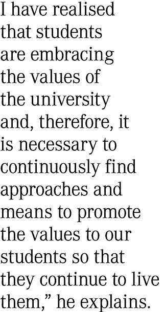 I have realised that students are embracing the values of the university and, therefore, it is necessary to continuou...