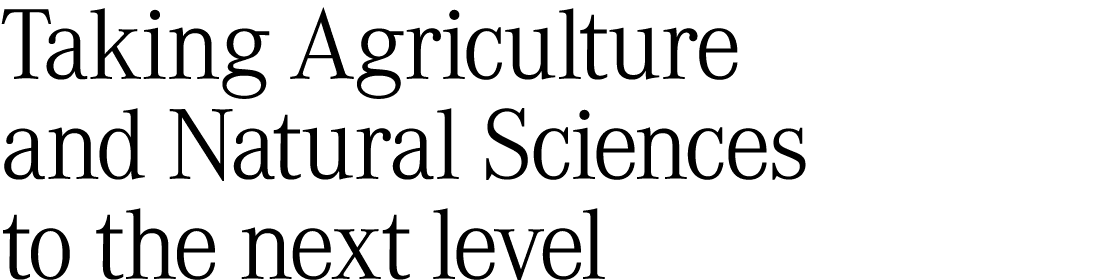 Taking Agriculture and Natural Sciences to the next level 