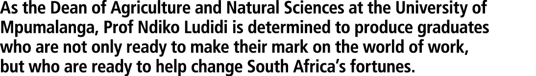 As the Dean of Agriculture and Natural Sciences at the University of Mpumalanga, Prof Ndiko Ludidi is determined to p...