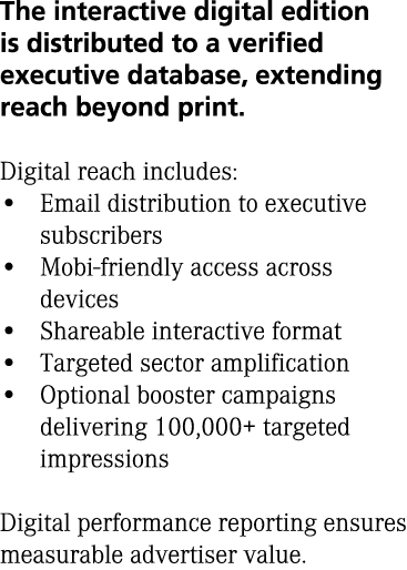 The interactive digital edition is distributed to a verified executive database, extending reach beyond print. Digita...