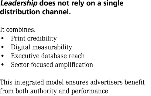 Leadership does not rely on a single distribution channel. It combines: • Print credibility • Digital measurability •...